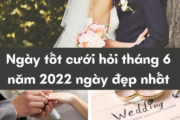 Ngày tốt cưới hỏi tháng 6 năm 2022